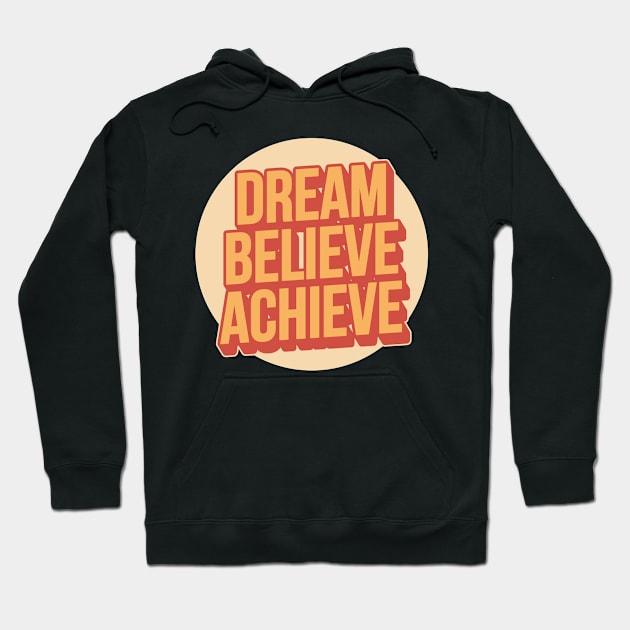 Dream Believe Achieve Typography Hoodie by syahrilution